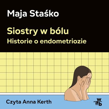 Siostry w bólu. Historie o endometriozie - audiobook - Staśko Maja