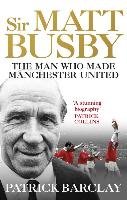 Sir Matt Busby: The Definitive Biography - Barclay Patrick