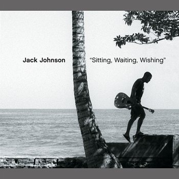 Sitting, Waiting, Wishing - Jack Johnson