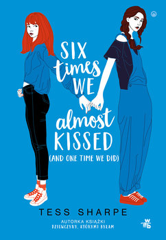 Six times we almost kissed (and one time we did) - Tess Sharpe