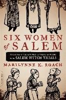 Six Women of Salem - Roach Marilynne K.