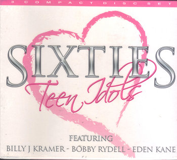 Sixties Teen Idols - Kramer Billy J., Rydell Bobby, Eden Kane