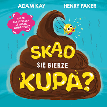 Skąd się bierze kupa? - Kay Adam, Paker Henry