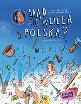 Skąd się wzięła Polska? Janiszewski Boguś, Jankowiak-Maik Agnieszka, Skorwider Max