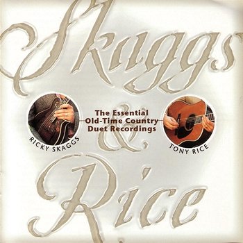 Skaggs And Rice - Ricky Skaggs, Tony Rice