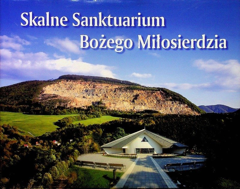 Skalne Sanktuarium Bożego Miłosierdzia - Opracowanie zbiorowe | Książka ...