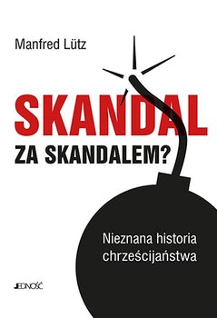 Skandal za skandalem? Nieznana historia chrześcijaństwa - Lutz Manfred