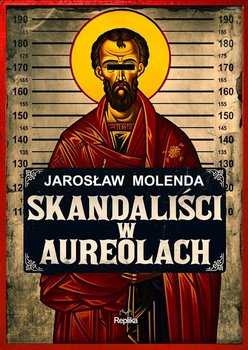 Skandaliści w aureolach - Molenda Jarosław