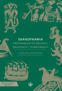 Skandynawia. Przewodnik po bogach, władcach i olbrzymach - Larrington Carolyne