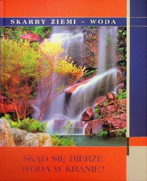 Skarby ziemi Woda Skąd się bierze woda w kranie - Opracowanie zbiorowe