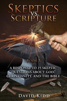 Skeptics vs. Scripture Book I - David Kidd