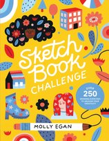 Sketchbook Challenge. Over 250 Drawing Exercises to Unleash Your Creativity Molly Egan