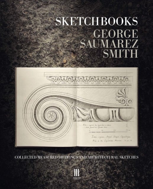 Sketchbooks Collected Measured Drawings and Architectural Sketches Saumarez Smith
