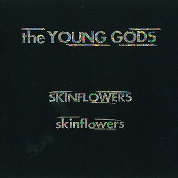 Skinflowers - The Young Gods