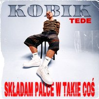 SKŁADAM PALCE W TAKIE COŚ Kobik, Tede, Leśny