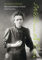 Skłodowska-Curie. Rebeliantka Kuźniak Angelika