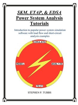 SKM, ETAP, & EDSA Power System Analysis Tutorials - Tubbs Stephen Philip