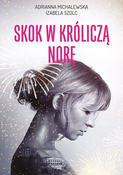 Skok w króliczą norę - Michalewska Adrianna, Szolc Izabela
