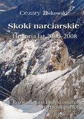 Skoki narciarskie. Historia lat 2006-2008. Rozważania o małyszomanii, nartach i górach - Żbikowski Cezary