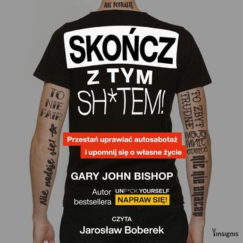 Skończ z tym sh*tem! Przestań uprawiać autosabotaż i upomnij się o własne życie - Bishop Gary John