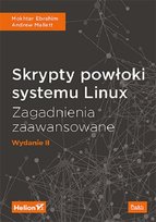Skrypty powłoki systemu Linux. Zagadnienia zaawansowane Mallett Andrew, Ebrahimian Mokhtar