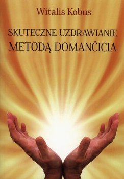 Skuteczne uzdrawianie metodą Domancicia - Kobus Witalis