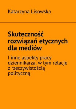 Skuteczność rozwiązań etycznych dla mediów - Lisowska Katarzyna