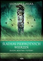 Śladami pierwotnych wierzeń Pełka Leonard J.