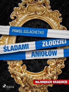 Śladami złodziei aniołów - Szlachetko Paweł
