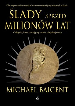 Ślady sprzed milionów lat - Baigent Michael