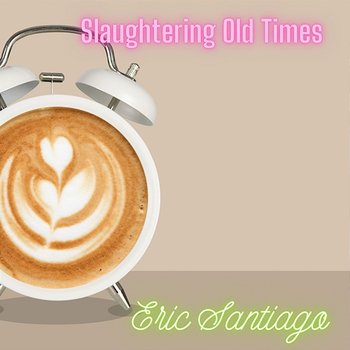 Slaughtering Old Times - Eric Santiago