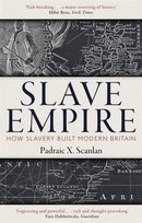 Slave Empire. How Slavery Built Modern Britain Padraic X. Scanlan