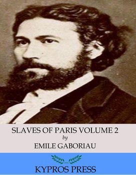 Slaves of Paris Volume 2. The Champdoce Mystery - Emile Gaboriau
