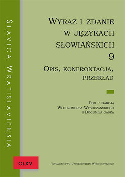 Slavica Wratislaviensia CLXV. Wyraz i zdanie w językach słowiańskich 9. Opis, konfrontacja, przekład - Opracowanie zbiorowe