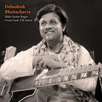 Slide Guitar Ragas From Dusk Till Dawn - Bhattacharya Debashish