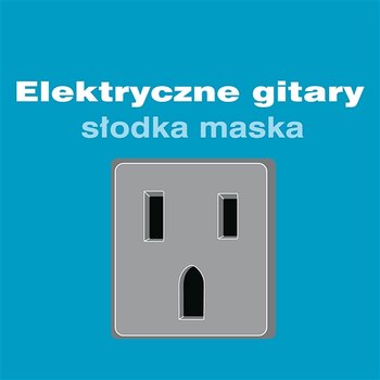Slodka Maska - Elektryczne Gitary