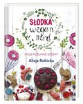 Słodka Wegan Nerd. Moje roślinne desery&nbsp;-&nbsp;Rokicka Alicja