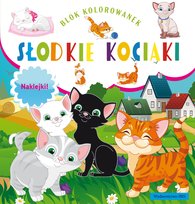Słodkie kociaki. Blok kolorowanek + naklejki Opracowanie zbiorowe
