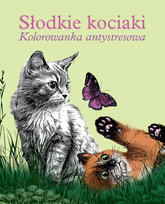 Słodkie kociaki. Kolorowanka antystresowa Opracowanie zbiorowe