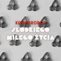 Słodkiego Miłego Życia Korporobot