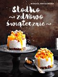 Słodko, zdrowo, świątecznie - Mrozowska Monika