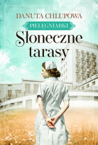 Słoneczne tarasy. Pielęgniarki. Tom 1 Danuta Chlupowa