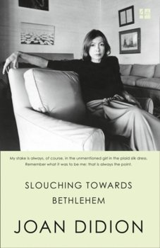 Slouching Towards Bethlehem - Didion Joan