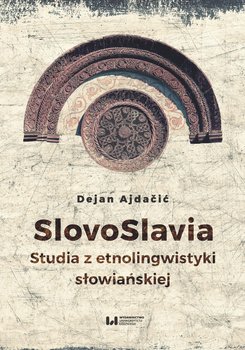 SlovoSlavia. Studia etnolingwistyki słowiańskiej - Ajdacić Dejan