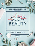 Slow Beauty. Recepta na piękno - Pocztarska Agnieszka