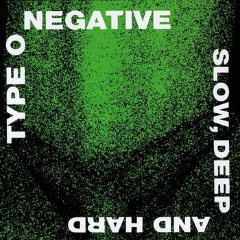 Slow, Deep and Hard - Type O Negative
