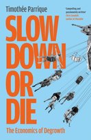Slow Down or Die. The Economics of Degrowth Parrique Timothee