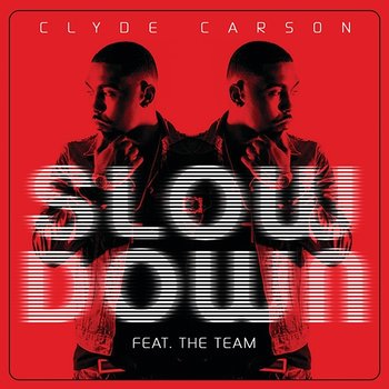 Slow Down - Clyde Carson feat. The Team