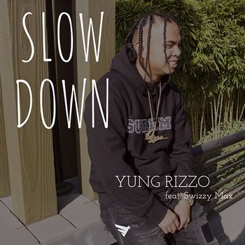 Slow Down - Yung Rizzo feat. Swizzy Max