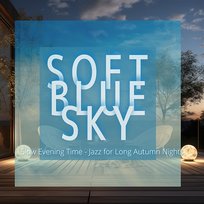 Slow Evening Time-Jazz for Long Autumn Nights Soft Blue Sky